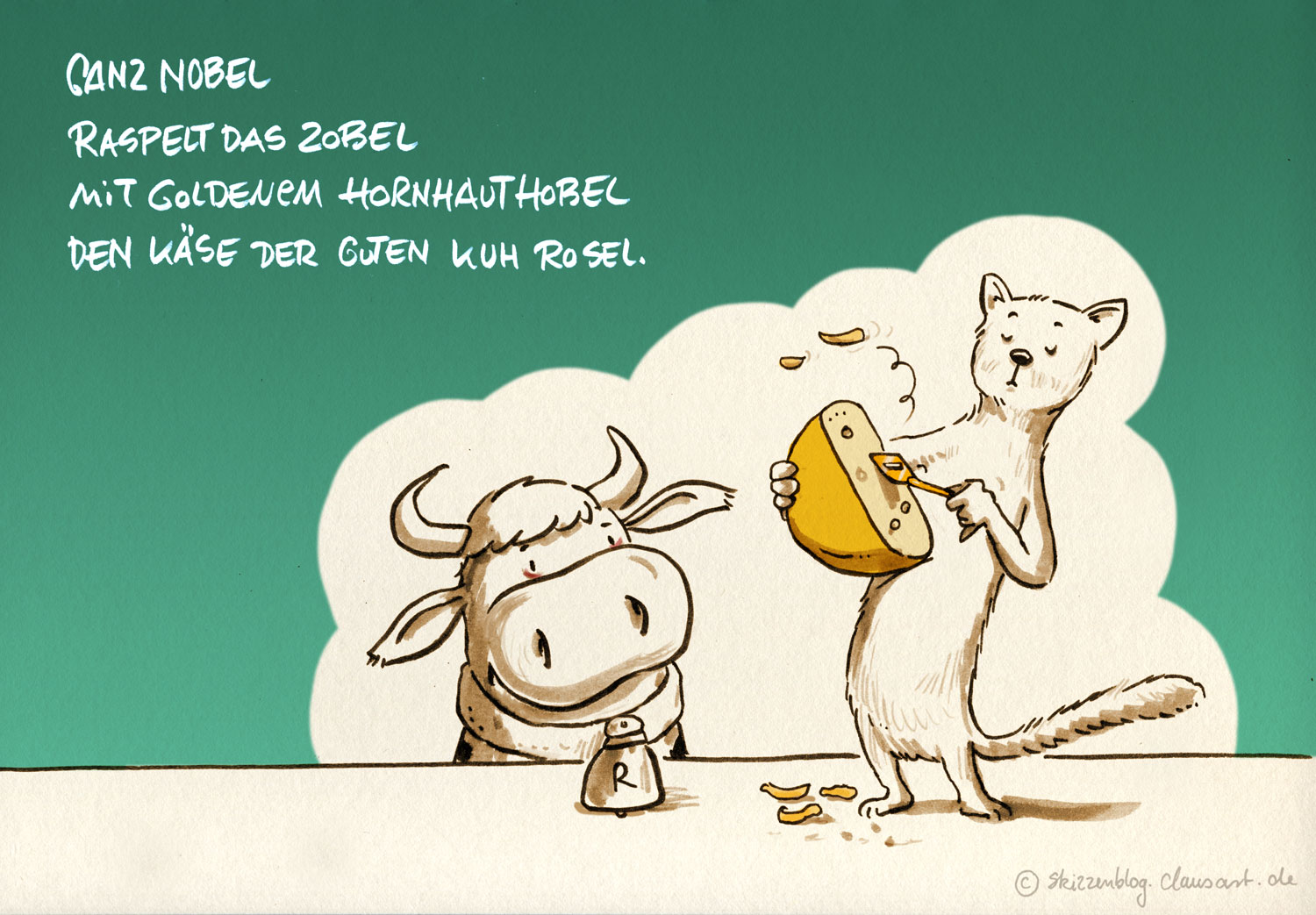 Ganz nobel raspelt das Zobel mit goldenem Hornhauthobel den Käse der guten Kuh Rosel.